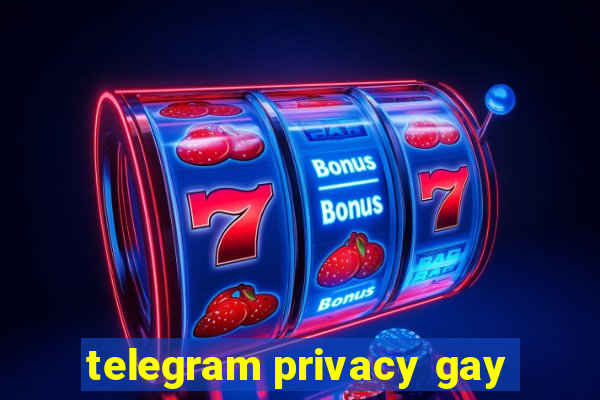 telegram privacy gay